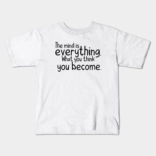 The mind is everything what you become Kids T-Shirt